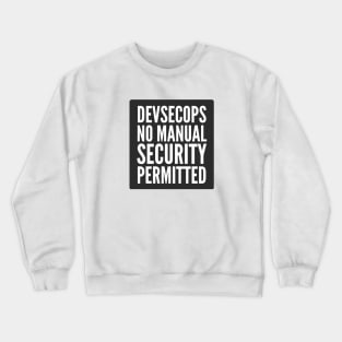 DevSecOps No Manual Security Permitted Black Background Crewneck Sweatshirt